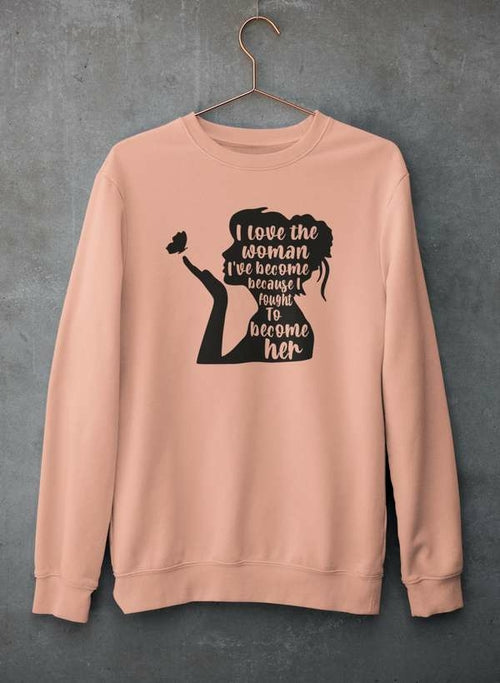 I Love The Woman I've Become Sweat Shirt