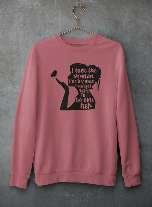 I Love The Woman I've Become Sweat Shirt